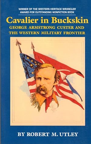 Seller image for Cavalier in Buckskin: George Armstrong Custer and the Western Military Frontier for sale by Clausen Books, RMABA