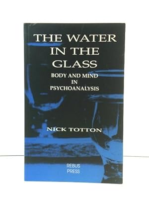 Seller image for The Water in the Glass: Body and Mind in Psychoanalysis for sale by PsychoBabel & Skoob Books