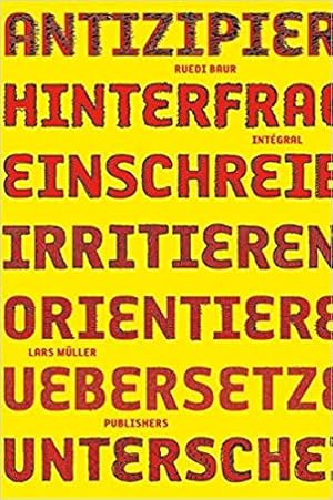 Ruedi Baur Intégral: Antizipieren, Hinterfragen, Einschreiben, Irritieren, Orientieren, Übersetze...