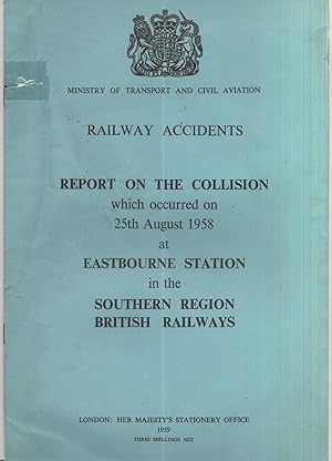 Imagen del vendedor de Railway Accidents. Report of the Collision which occurred on 25th August 1958 at Eastbourne Station in the Southern Region British Railways a la venta por Anvil Books