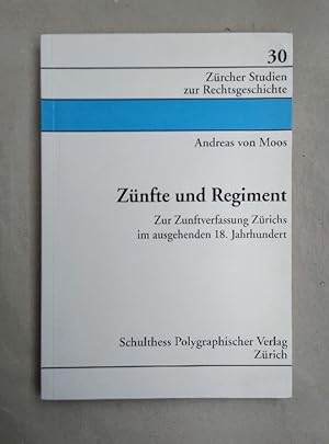 Zünfte und Regiment: Zur Zunftverfassung Zürichs im ausgehenden 18. Jahrhundert.