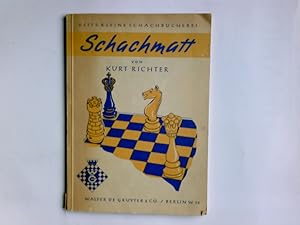 Seller image for Schachmatt : Eine lehrreiche Plauderei fr Fortgeschrittene ber den Mattangriff im Schach. Kurt Richter / Veits kleine Schachbcherei for sale by Antiquariat Buchhandel Daniel Viertel