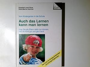 Seller image for Auch das Lernen kann man lernen : vom Kindergarten in die Schule ; was Sie als Eltern dafr tun knnen, da Ihr Kind gut und gern lernt ; das Buch fr Erfolgs-Erlebnisse und Erfolgs-Ergebnisse Elisabeth Aust-Claus ; Petra-Marina Hammer for sale by Antiquariat Buchhandel Daniel Viertel