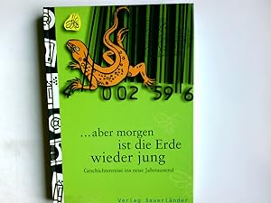 Bild des Verkufers fr aber morgen ist die Erde wieder jung : Geschichtenreise ins neue Jahrtausend. mit Beitr. von Franois Bon . Mit Bildern von Klaus Zumbhl. Leitung des Projekts: Paula Peretti. Mitw. bers.: Gabriele Haefs . zum Verkauf von Antiquariat Buchhandel Daniel Viertel