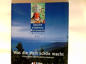 Seller image for Was die Welt schn macht. Joseph Ratzinger Benedikt XVI. for sale by Antiquariat Buchhandel Daniel Viertel