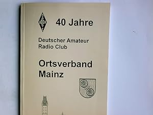 40 Jahre Deutscher Amateur-Radio-Club, Ortsverband Mainz. von Suitbert Monz