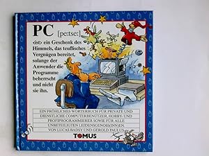 Seller image for PC : ein frhliches Wrterbuch fr private und dienstliche Computerbentzer, Hobby- und Profiprogrammierer sowie fr alle unbeteiligten Leidensgenoss(inn)en. von Lucas Badsy. Mit Zeichn. von Gerold Paulus / Frhliches Wrterbuch for sale by Antiquariat Buchhandel Daniel Viertel