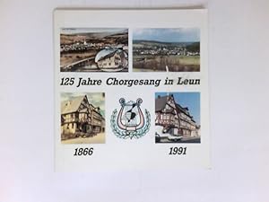 125 Jahre Chorgesang in Leun, 1866 - 1991 : Gesangverein Germania 1866 Leun. Festschrift zum 125j...