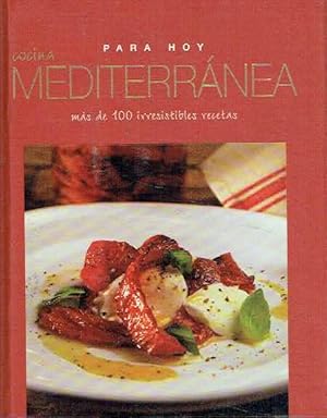 Cocina mediterránea para hoy. Más de 100 irresistibles recetas.