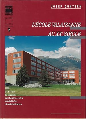 L'école valaisanne au XXe siècle, de l'école de six mois aux hautes écoles spécialisées et univer...