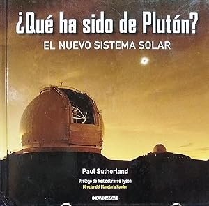 ¿ Qué ha sido de Plutón ?. El nuevo sistema solar. Prólogo de Neil deGrasse Tyson. Traducción de ...