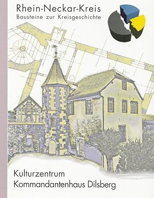 Kulturzentrum Kommandantenhaus Dilsberg. Vergangenheit und Zukunft. Festschrift zur Einweihung de...