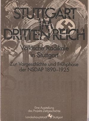 Seller image for Stuttgart im Dritten Reich.Vlkische Radikale in Stuttgart. Zur Vorgeschichte und Frhphase der NSDAP 1890 - 1925. for sale by Ant. Abrechnungs- und Forstservice ISHGW