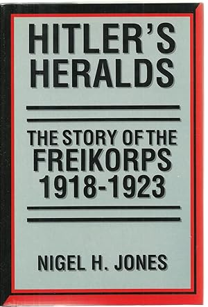 Bild des Verkufers fr Hitler's Heralds: The Story of The Freikorps 1918 - 1923 zum Verkauf von Sabra Books