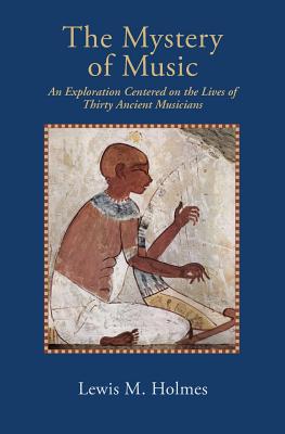 Image du vendeur pour The Mystery of Music: An Exploration Centered on the Lives of Thirty Ancient Musicians (Paperback or Softback) mis en vente par BargainBookStores