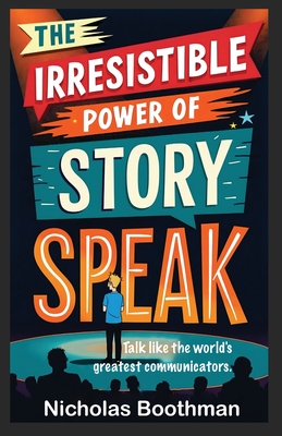 Bild des Verkufers fr The Irresistible Power of Storyspeak: How to Talk Like the Worlds Greatest Communicators (Paperback or Softback) zum Verkauf von BargainBookStores