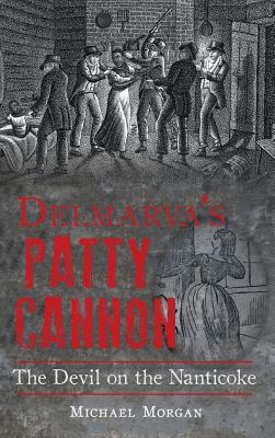 Bild des Verkufers fr Delmarva S Patty Cannon: The Devil on the Nanticoke (Hardback or Cased Book) zum Verkauf von BargainBookStores