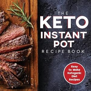Seller image for The Keto Instant Pot Recipe Book: Easy to Make Ketogenic Diet Recipes in the Instant Pot: A Keto Diet Cookbook for Beginners (Paperback or Softback) for sale by BargainBookStores