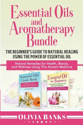 Seller image for Essential Oils and Aromatherapy Bundle: The Beginner's Guide to Natural Healing Using the Power of Essential Oil: Natural Remedies for Health, Beauty, (Paperback or Softback) for sale by BargainBookStores