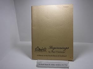 Image du vendeur pour Beginnings: A History of the North Shore of Auckland. Volume one mis en vente par The Secret Bookshop