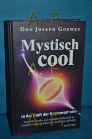 Imagen del vendedor de Mystisch cool : in der Kraft der Gegenwart sein , Stress berwinden und zu einem Hchstma an innerem Frieden und kreativer Intelligenz gelangen. Don Joseph Goewey. Aus dem amerikan. Engl. bers. von Stephan Schuhmacher a la venta por Antiquarische Fundgrube e.U.