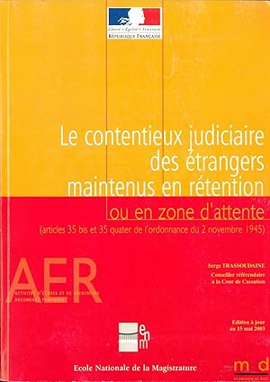 Image du vendeur pour LE CONTENTIEUX JUDICIAIRE DES TRANGERS MAINTENUS EN RTENTION OU EN ZONE D ATTENTE (article 35 bis et 4 quater de l ordonnance du 2 novembre 1945), coll. Activits d tudes et de recherches, Documents pratiques mis en vente par La Memoire du Droit