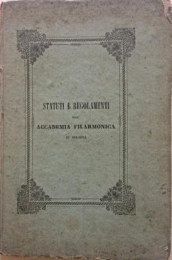 Statuti e regolamenti dell'Accademia Filarmonica di Bologna.