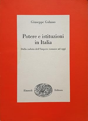 Potere e istituzioni in Italia. Dalla caduta dell?Impero romano a oggi.