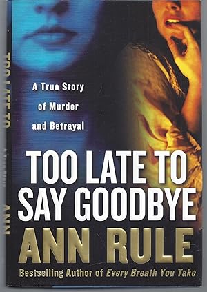 Seller image for Too Late to Say Goodbye: A True Story of Murder and Betrayal for sale by Brenner's Collectable Books ABAA, IOBA