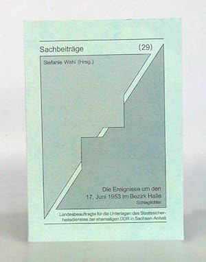 Die Ereignisse um den 17. Juni 1953 im Bezirk Halle. Schlaglichter. (Reihe "Sachbeiträge", Teil 29).