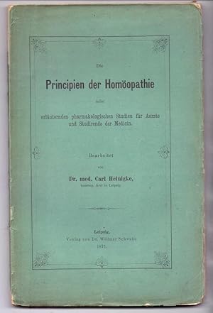 Die Principien der Homöopathie nebst erläuternden pharamakologischen Studien für Aertze und Studi...