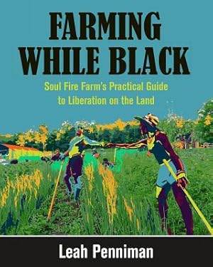 Image du vendeur pour Farming While Black: Soul Fire Farm's Practical Guide to Liberation on the Land (Paperback or Softback) mis en vente par BargainBookStores