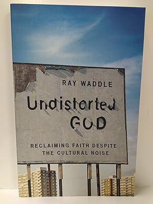 Seller image for Undistorted God: Reclaiming Faith Despite the Cultural Noise for sale by Fleur Fine Books