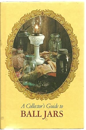 Immagine del venditore per A Collector's Guide to Ball Jars venduto da Sabra Books