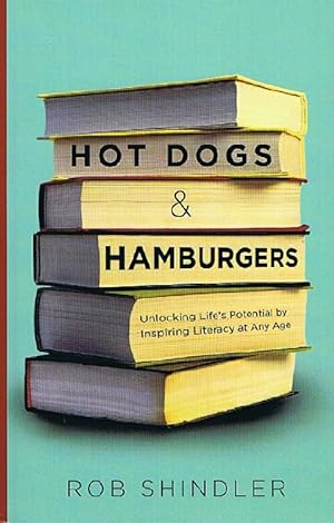 Hot Dogs & Hamburgers: Unlocking Life's Potential by Inspiring Literacy at Any Age