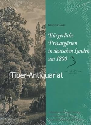 Bürgerliche Privatgärten in deutschen Landen um 1800. Fallstudien zu Gestalt, Nutzung und Bedeutu...