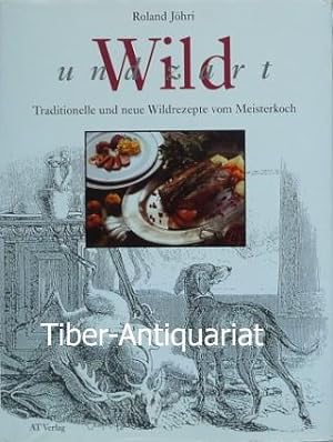 Wild und zart. Traditionelle und neue Wildrezepte vom Meisterkoch. Mit einem Vorwort von Frédy Gi...