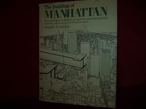Seller image for The Building of Manhattan. How Manhattan was Built Over Ground and Underground from the Dutch Settlers to the Skyscraper. for sale by BookMine