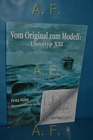 Bild des Verkäufers für Vom Original zum Modell: Uboottyp XXI. Eine Bild- und Plandokumentation. zum Verkauf von Antiquarische Fundgrube e.U.