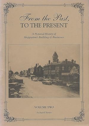From the Past to the Present : a Pictorial History of Shepparton's Buildings & Businesses Volume Two