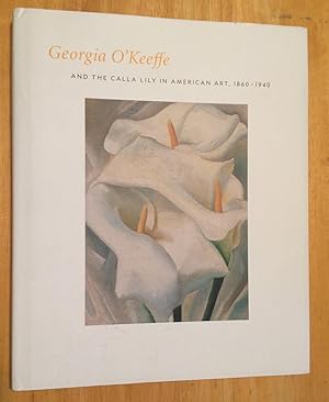 Georgia O'Keeffe and the Calla Lily in American Art, 1860 - 1940