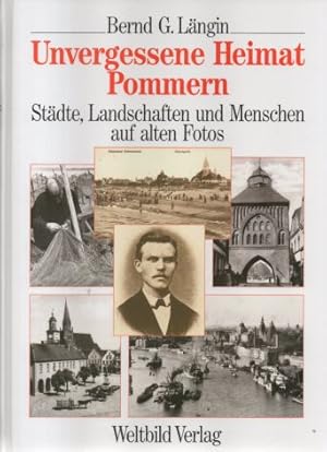 Unvergessene Heimat Pommern. Städte, Landschaften und Menschen auf alten Fotos. Bilddokumenation.e