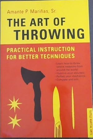 Imagen del vendedor de The Art of Throwing: Practical Instruction for Better Techniques - TUTTLE MARTIAL ARTS (Learn how to throw twelve weapons from around the world. Improve your accuracy. Perfect your mechanics. Complete and win.) a la venta por Chapter 1