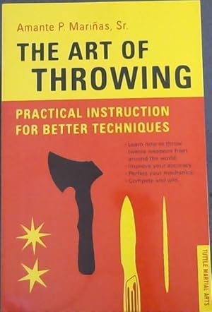 Imagen del vendedor de The Art of Throwing: Practical Instruction for Better Techniques - TUTTLE MARTIAL ARTS (Learn how to throw twelve weapons from around the world. Improve your accuracy. Perfect your mechanics. Complete and win.) a la venta por Chapter 1