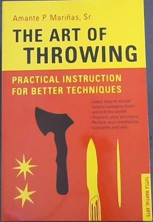 Bild des Verkufers fr The Art of Throwing: Practical Instruction for Better Techniques - TUTTLE MARTIAL ARTS (Learn how to throw twelve weapons from around the world. Improve your accuracy. Perfect your mechanics. Complete and win.) zum Verkauf von Chapter 1