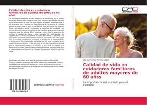 Seller image for Calidad de vida en cuidadores familiares de adultos mayores de 60 aos : La importancia del cuidado para el cuidador for sale by AHA-BUCH GmbH
