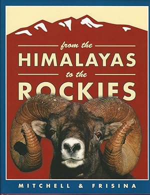 Image du vendeur pour FROM THE HIMALAYAS TO THE ROCKIES: RETRACING THE GREAT ARC OF WILD SHEEP. By Richard M. Mitchell, Ph.D. and Michael R. Frisina, Ph.D. mis en vente par Coch-y-Bonddu Books Ltd