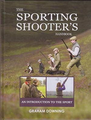 Seller image for THE SPORTING SHOOTER'S HANDBOOK: AN INTRODUCTION TO THE SPORT. By Graham Downing. for sale by Coch-y-Bonddu Books Ltd
