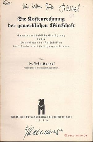 Image du vendeur pour Die Kostenrechnung der gewerblichen Wirtschaft. Gemeinverstndliche Einfhrung in die Grundlagen der Kalkulation insbesondere bei Fertigungsbetrieben. mis en vente par Antiquariat Hohmann