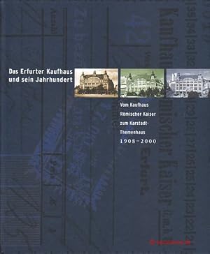 Das Erfurter Kaufhaus und sein Jahrhundert. Vom Kaufhaus Römischer Kaiser zum Karstadt-Themenhaus...